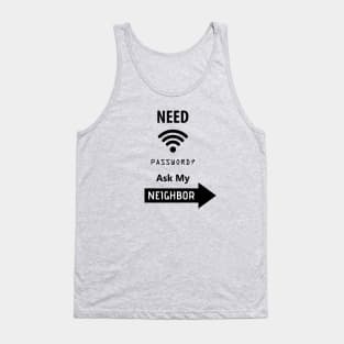 Need Wifi Password Ask My Neighbor, Funny Quote, Funny Saying, humor, Tank Top